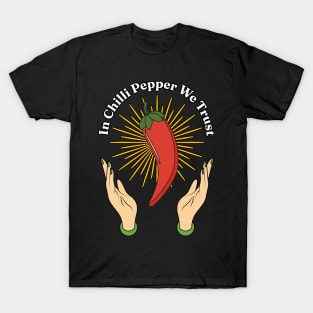 In Chili Pepper We Trust - Spicy Food Lover Quotes T-Shirt